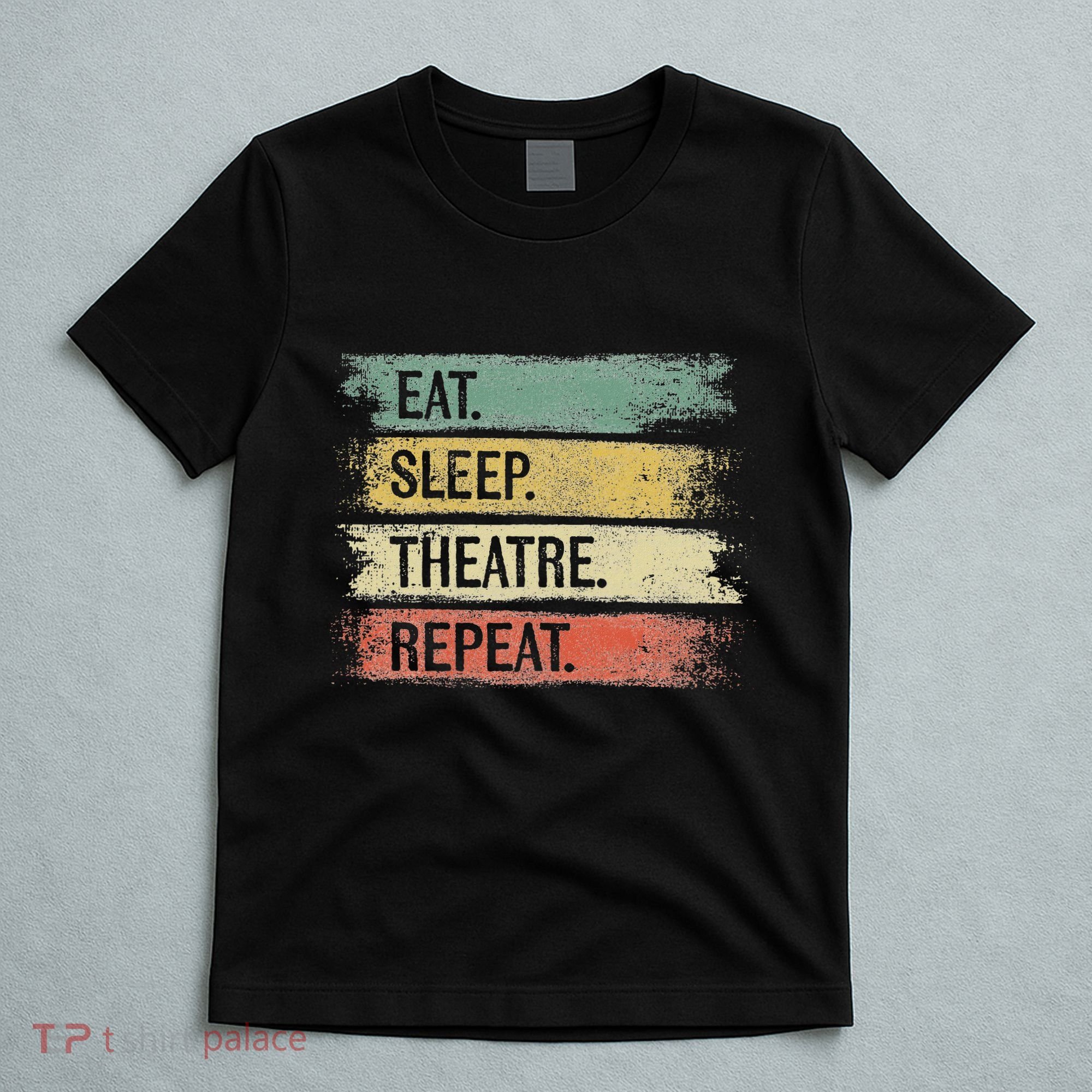 Eat Sleep Theatre Repeat Theater Tech Gifts Actor Actress T-Shirt