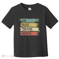 Eat Sleep Theatre Repeat Theater Tech Gifts Actor Actress Toddler T-Shirt thumb 0