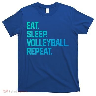 Eat Sleep Volleyball Repeat Team Coach Matching Cool Gift T-Shirt