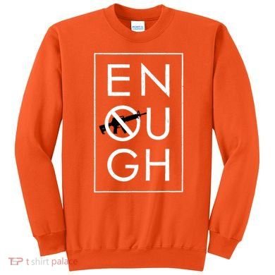 Enough School Walkout Shirt #Enough Ban Assault Weapons Sweatshirt