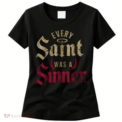 Every Saint Was A Sinner Women's T-Shirt
