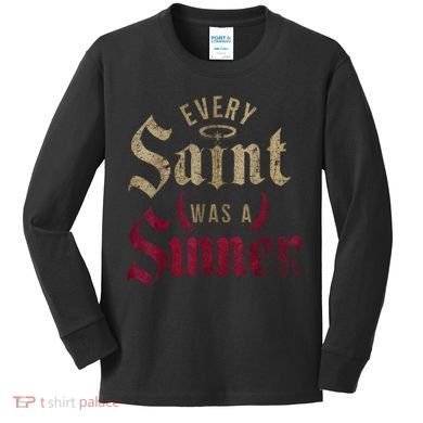Every Saint Was A Sinner Kids Long Sleeve Shirt