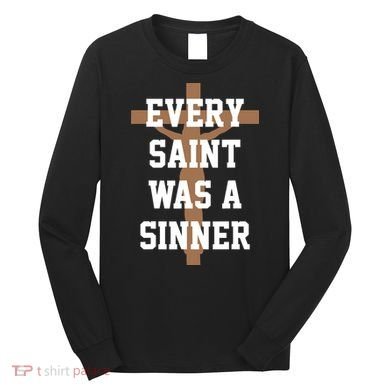 Every Saint Was A Sinner Long Sleeve Shirt