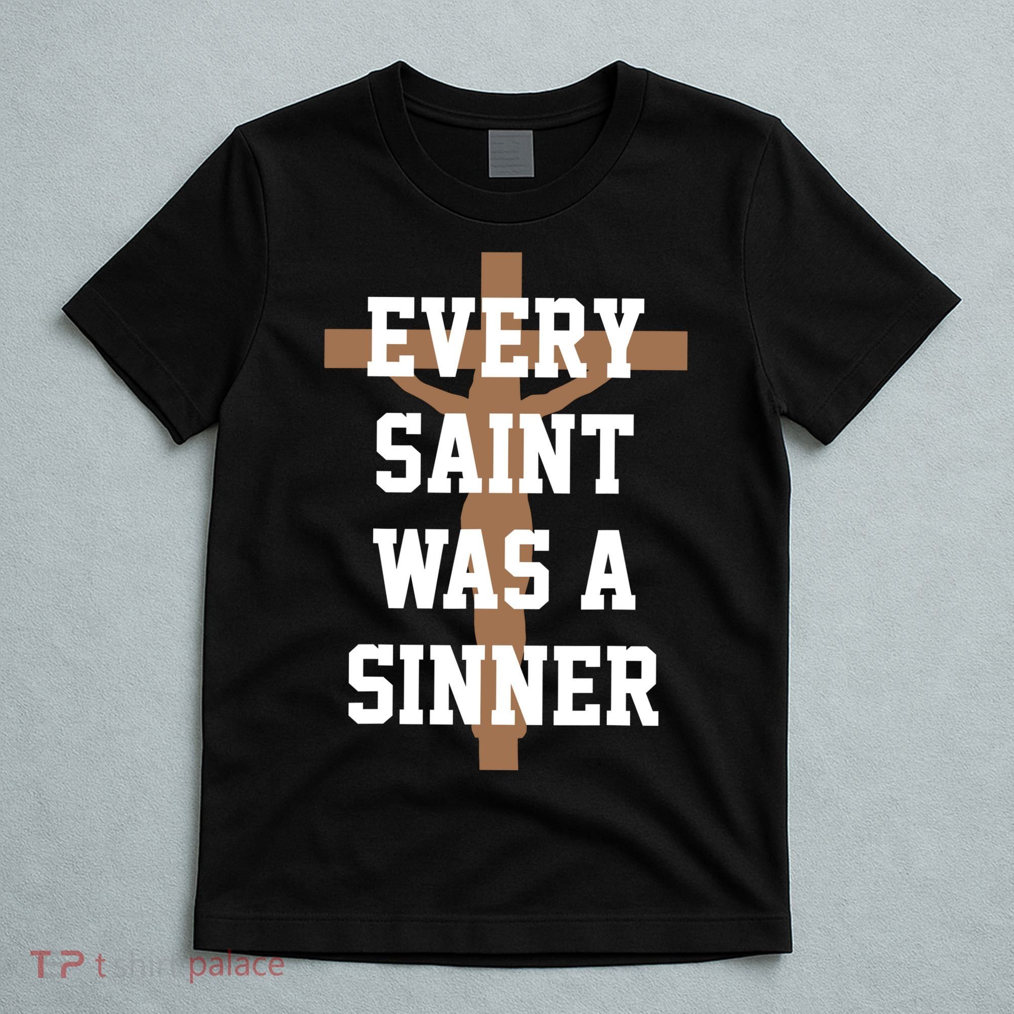 Every Saint Was A Sinner T-Shirt