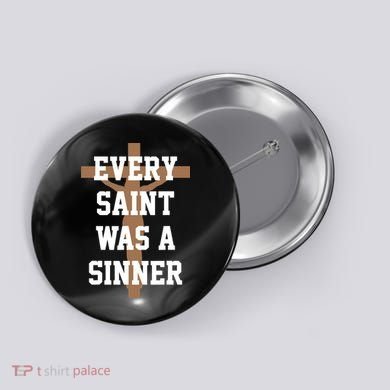 Every Saint Was A Sinner Button