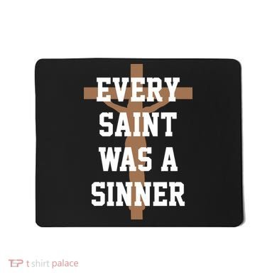 Every Saint Was A Sinner Mousepad