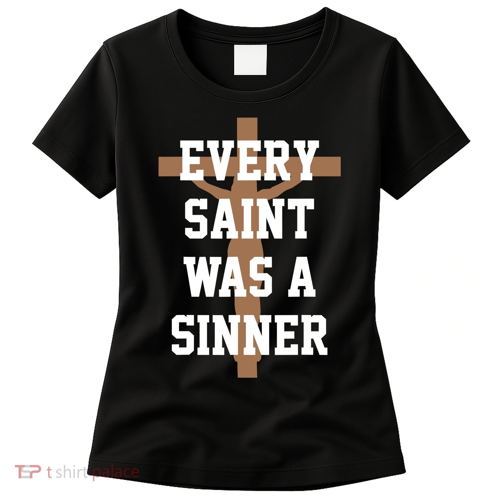 Every Saint Was A Sinner Women's T-Shirt