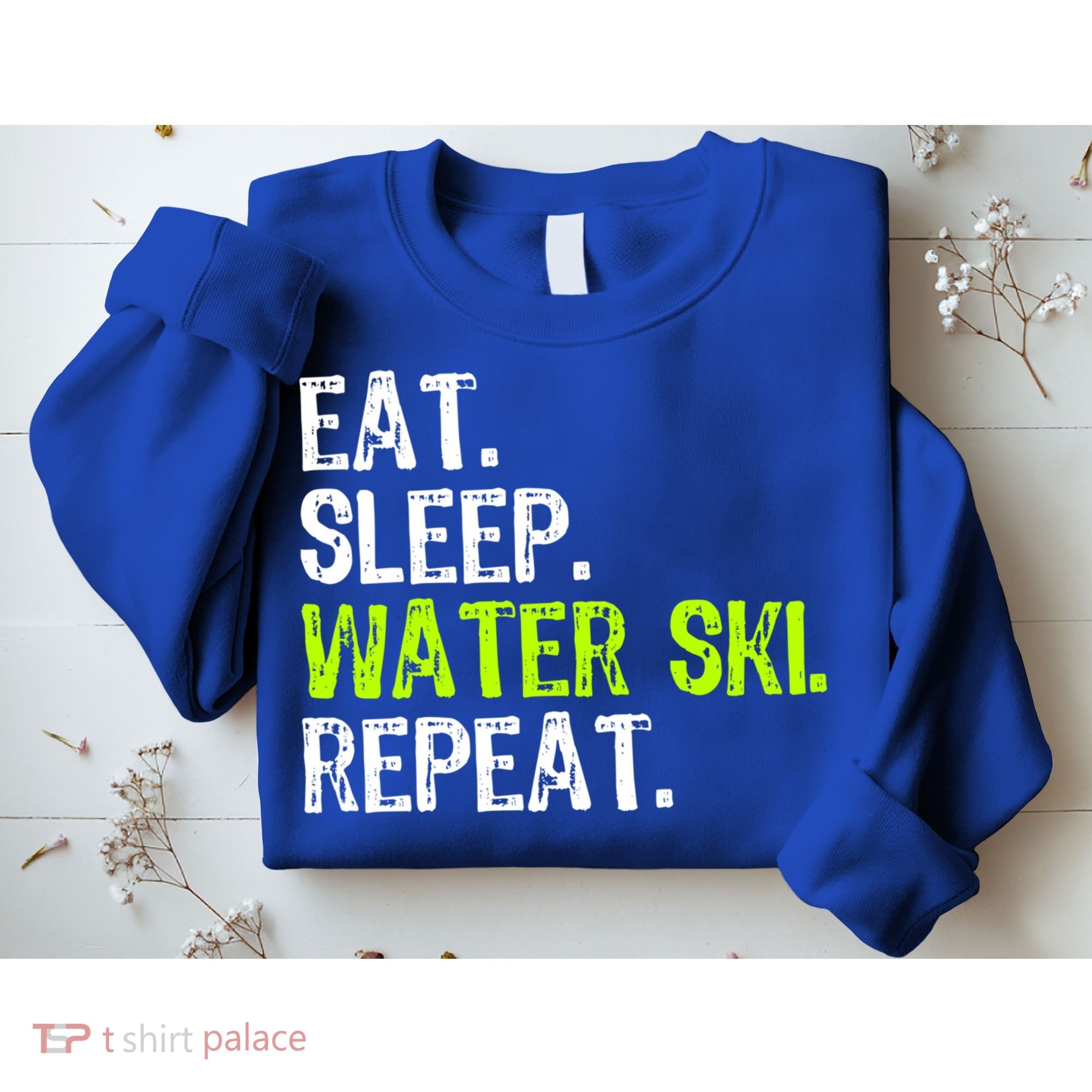 Eat Sleep Water Ski Repeat Skiing Skier Funny Waterski Funny Gift Sweatshirt
