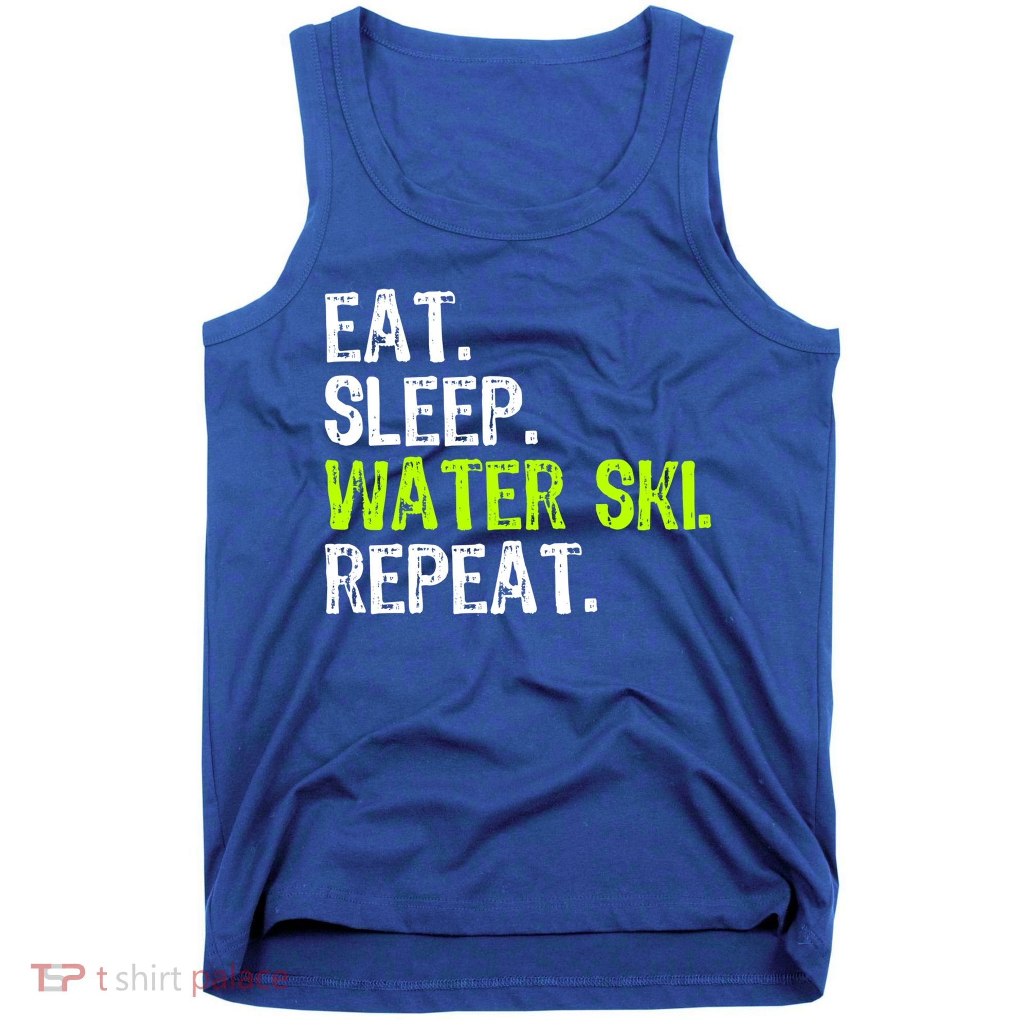 Eat Sleep Water Ski Repeat Skiing Skier Funny Waterski Funny Gift Tank Top