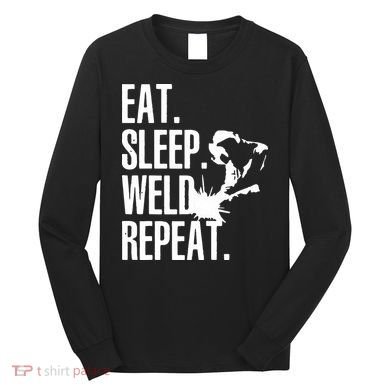 Eat Sleep Weld Repeat Welder Long Sleeve Shirt