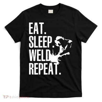 Eat Sleep Weld Repeat Welder T-Shirt