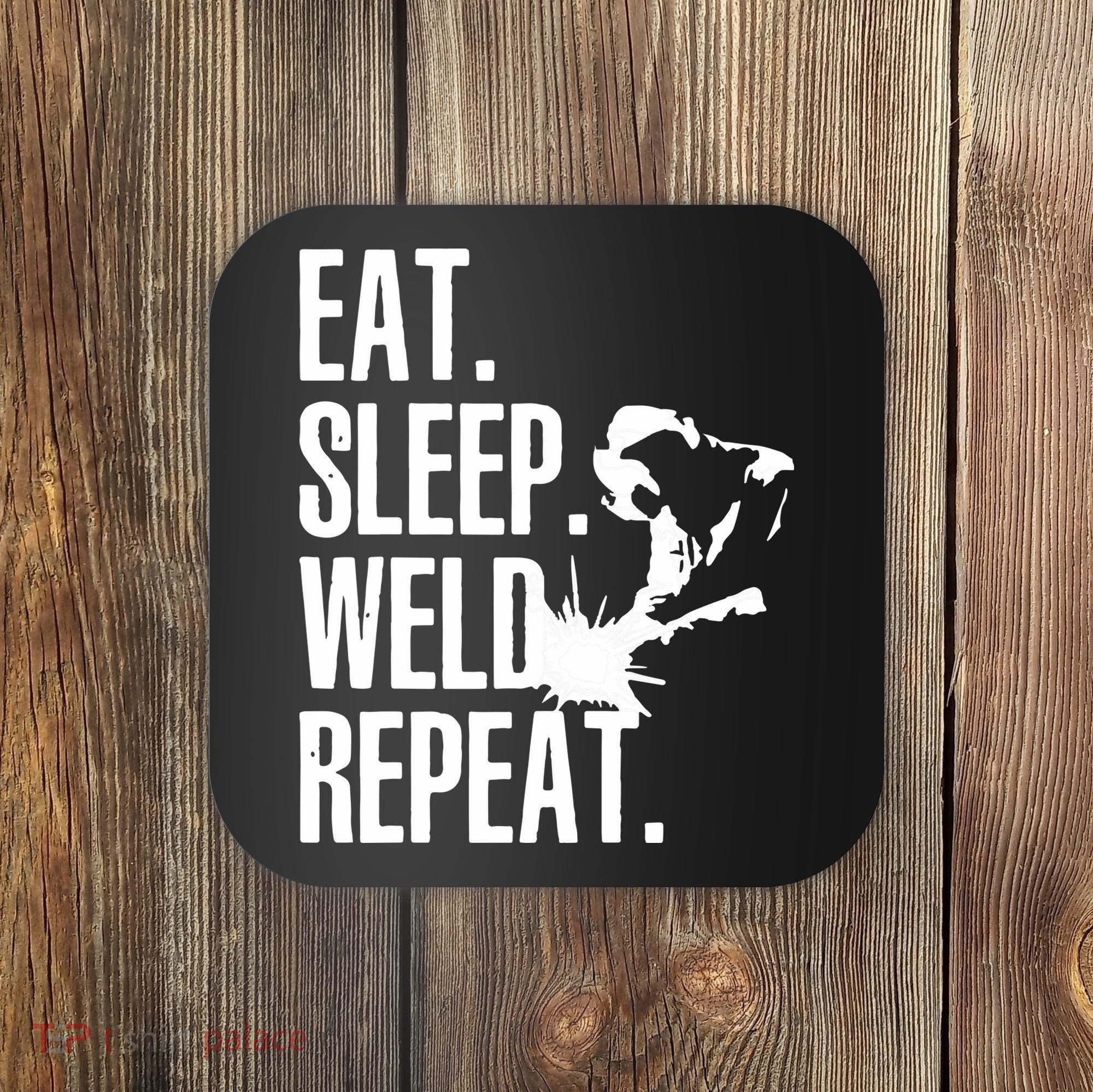 Eat Sleep Weld Repeat Welder Coaster