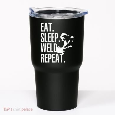 Eat Sleep Weld Repeat Welder Tumbler