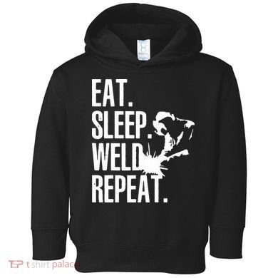 Eat Sleep Weld Repeat Welder Toddler Hoodie