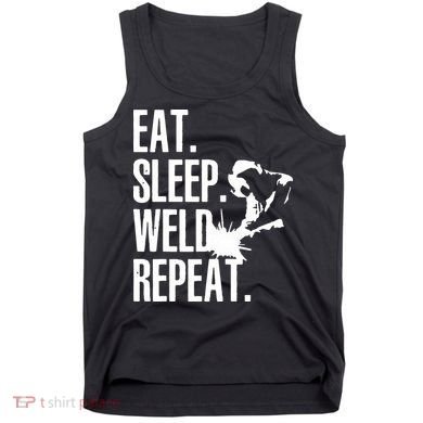 Eat Sleep Weld Repeat Welder Tank Top