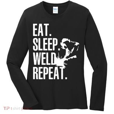 Eat Sleep Weld Repeat Welder Women's Long Sleeve Shirt
