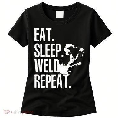 Eat Sleep Weld Repeat Welder Women's T-Shirt