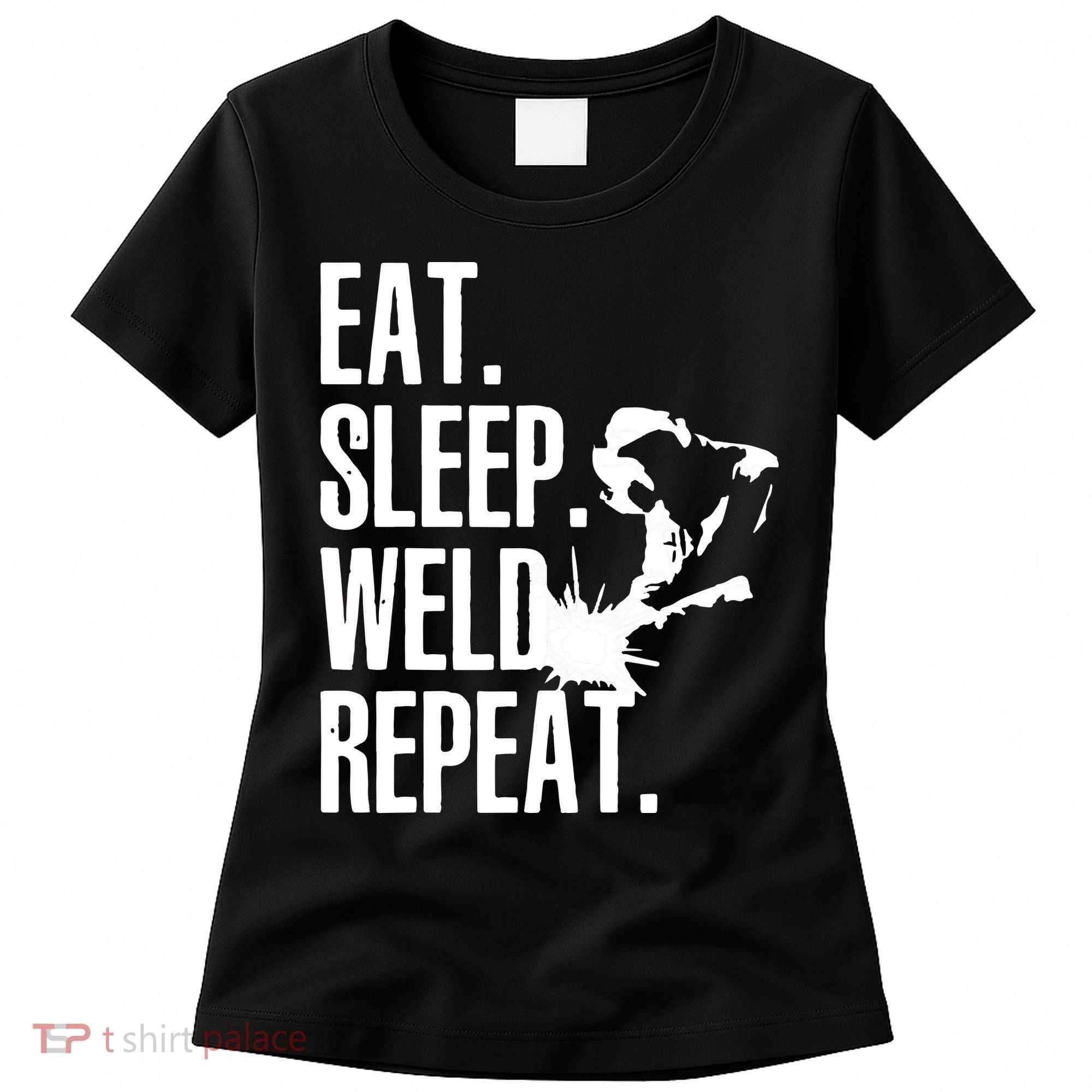 Eat Sleep Weld Repeat Welder Women's T-Shirt