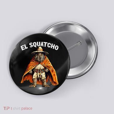 El Squatcho Western Mexican Bigfoot Sasquatch Lover Button