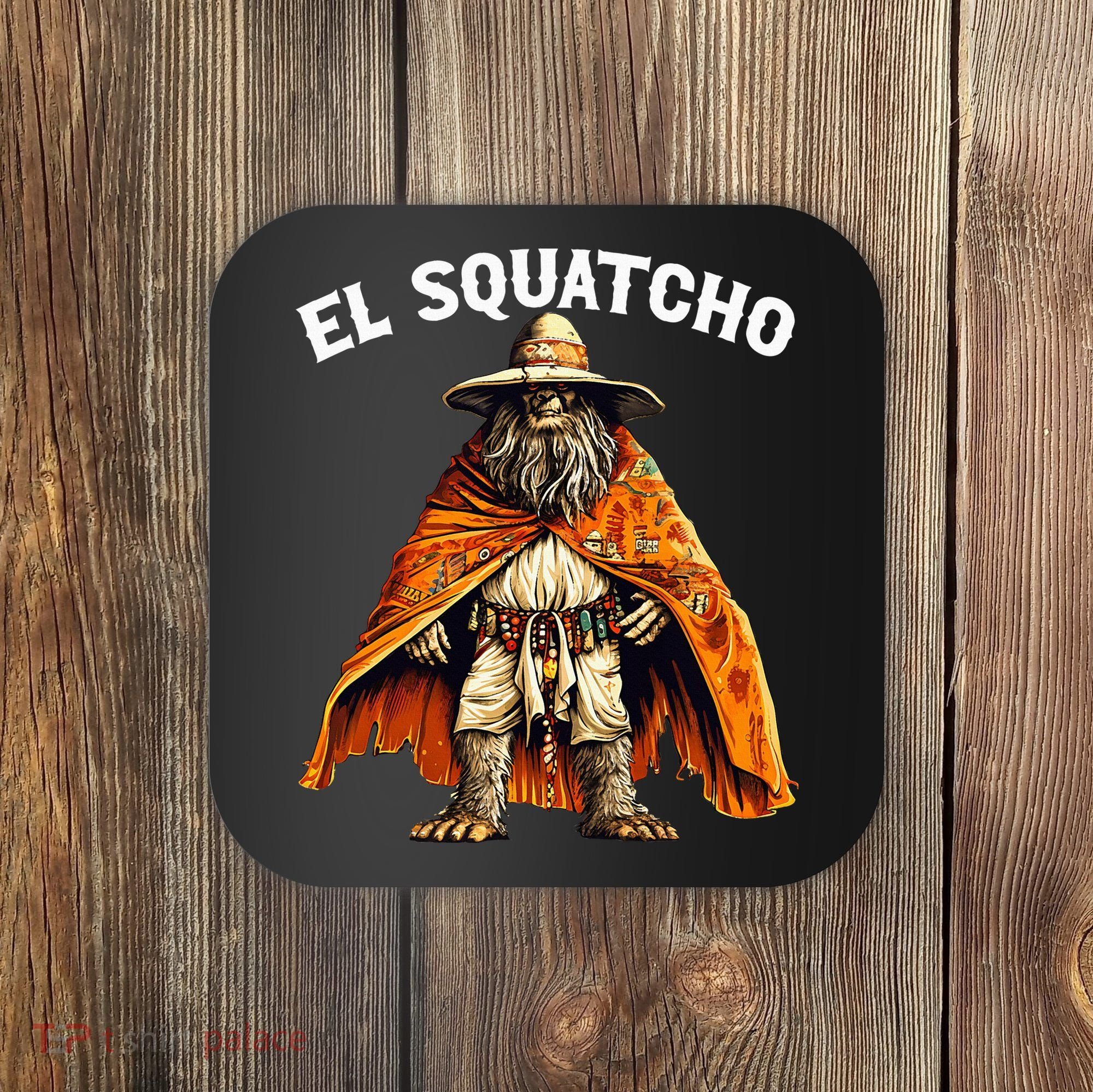 El Squatcho Western Mexican Bigfoot Sasquatch Lover Coaster