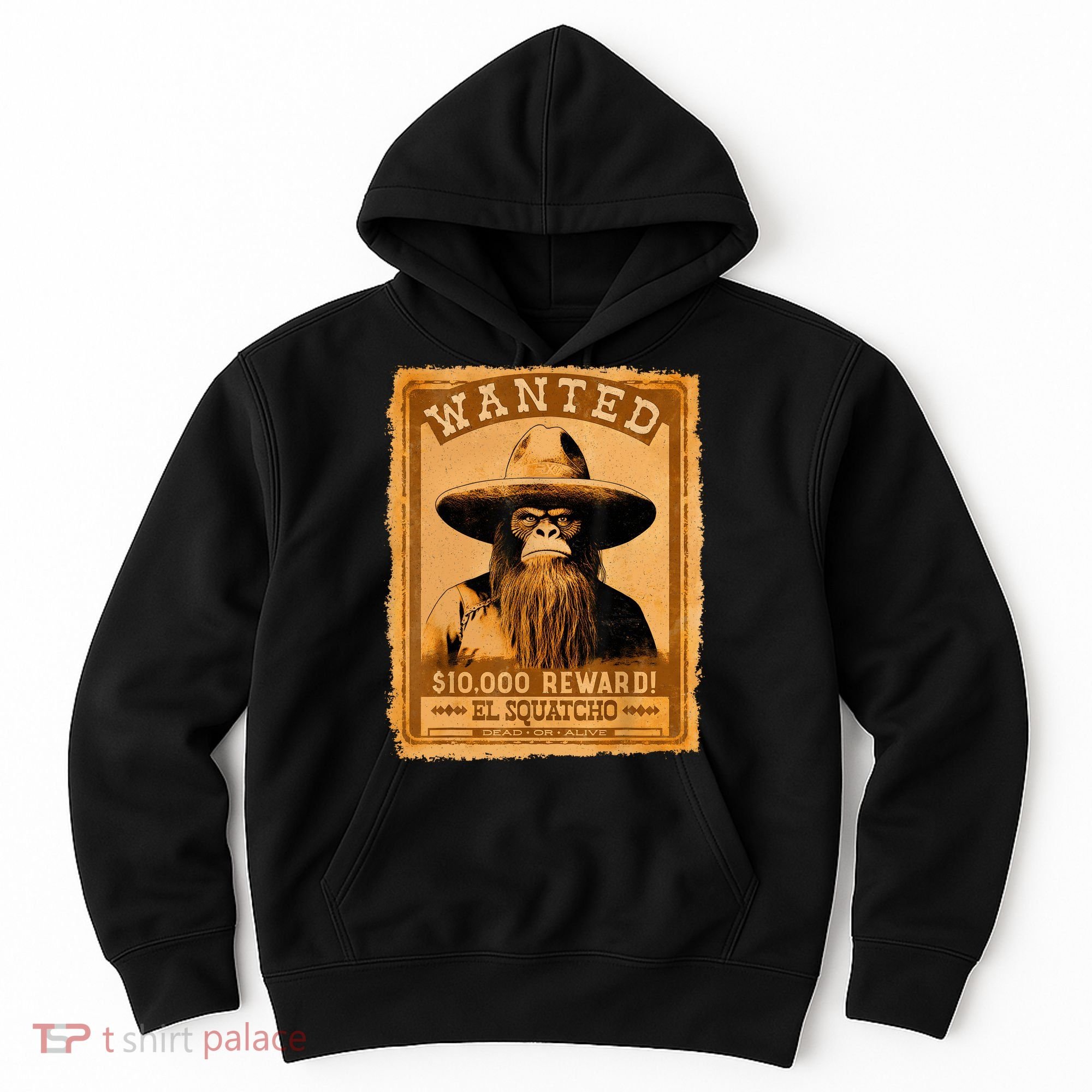 El Squatcho Wanted Poster – Western Bigfoot Funny Sasquatch Hoodie