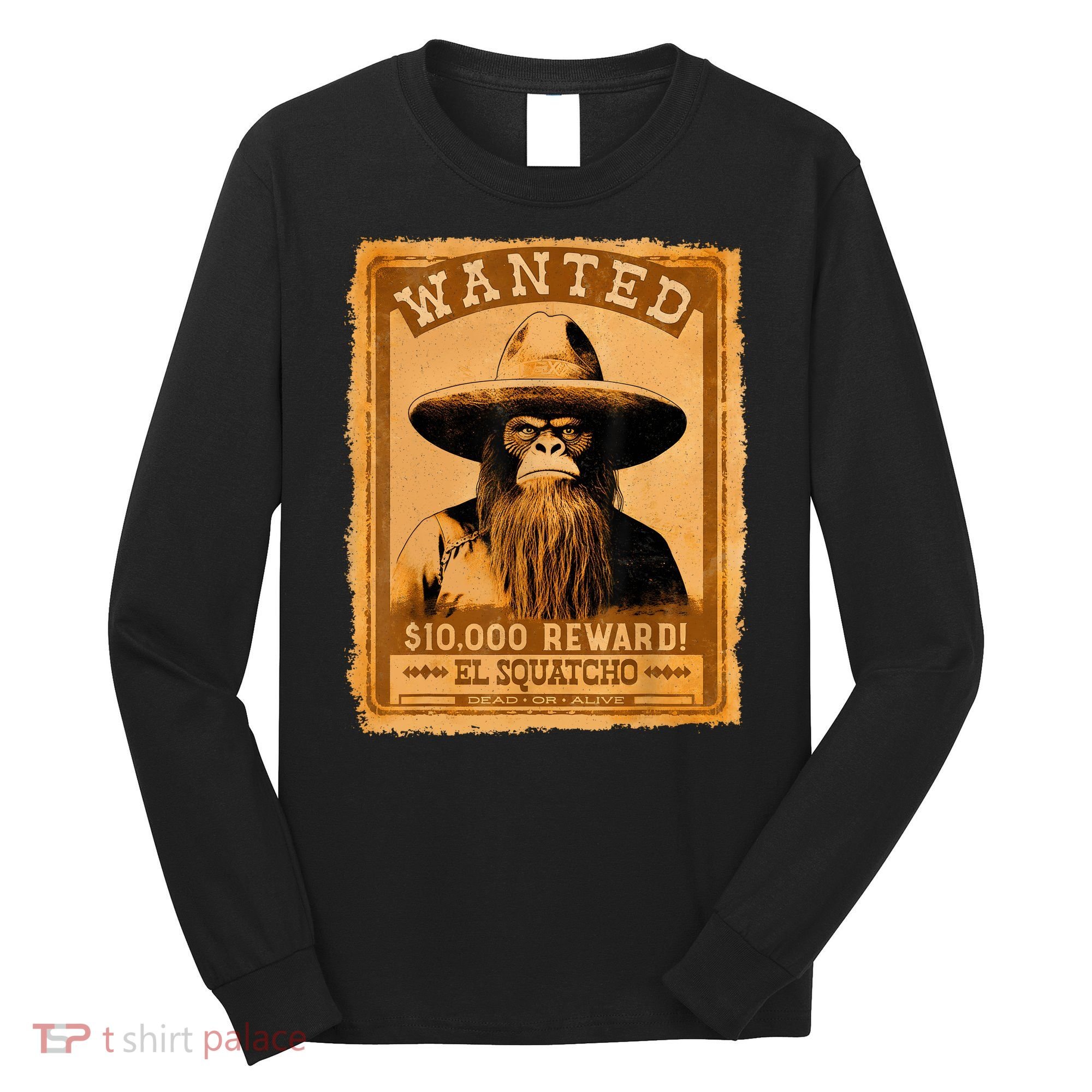 El Squatcho Wanted Poster – Western Bigfoot Funny Sasquatch Long Sleeve Shirt