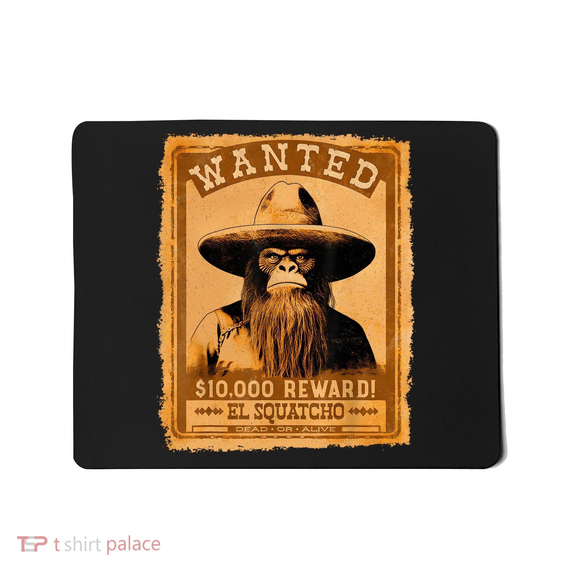 El Squatcho Wanted Poster – Western Bigfoot Funny Sasquatch Mousepad