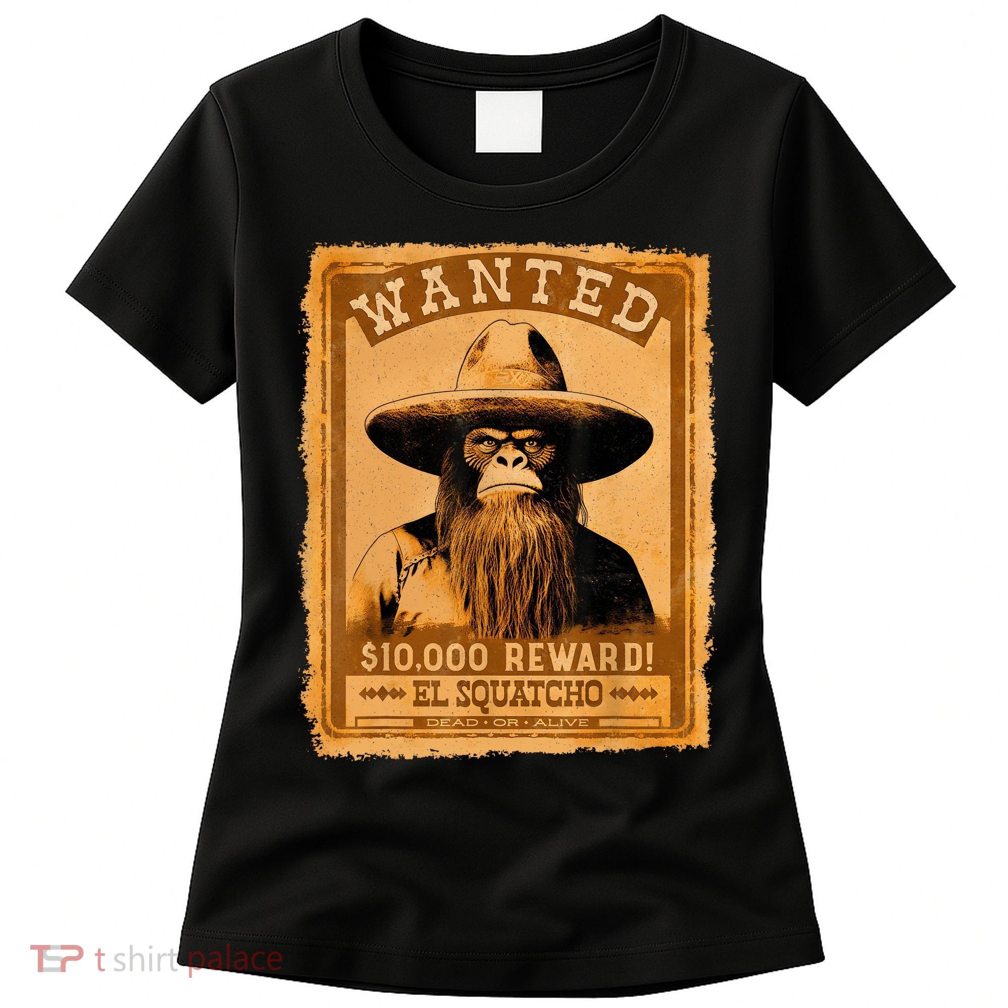 El Squatcho Wanted Poster – Western Bigfoot Funny Sasquatch Women's T-Shirt
