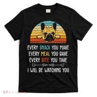 Every Snack You Make Every Meal You Bake French Bulldog T-Shirt thumb 0