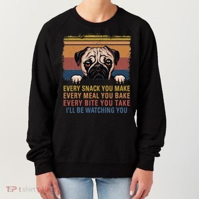 Every Snack You Make Every Bite You Take Pug Dogs Items Women's Sweatshirt