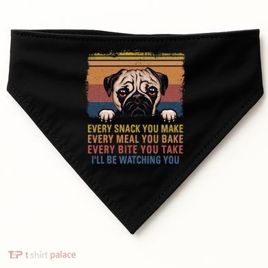 Every Snack You Make Every Bite You Take Pug Dogs Items USA-Made Doggie Bandana