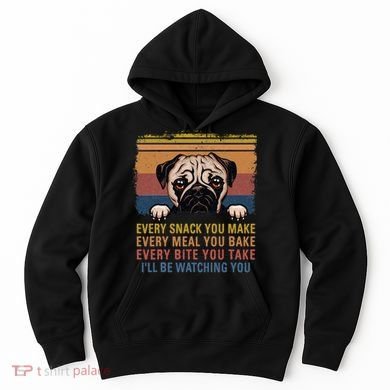 Every Snack You Make Every Bite You Take Pug Dogs Items Hoodie