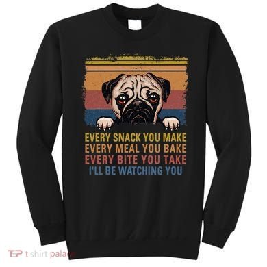 Every Snack You Make Every Bite You Take Pug Dogs Items Sweatshirt