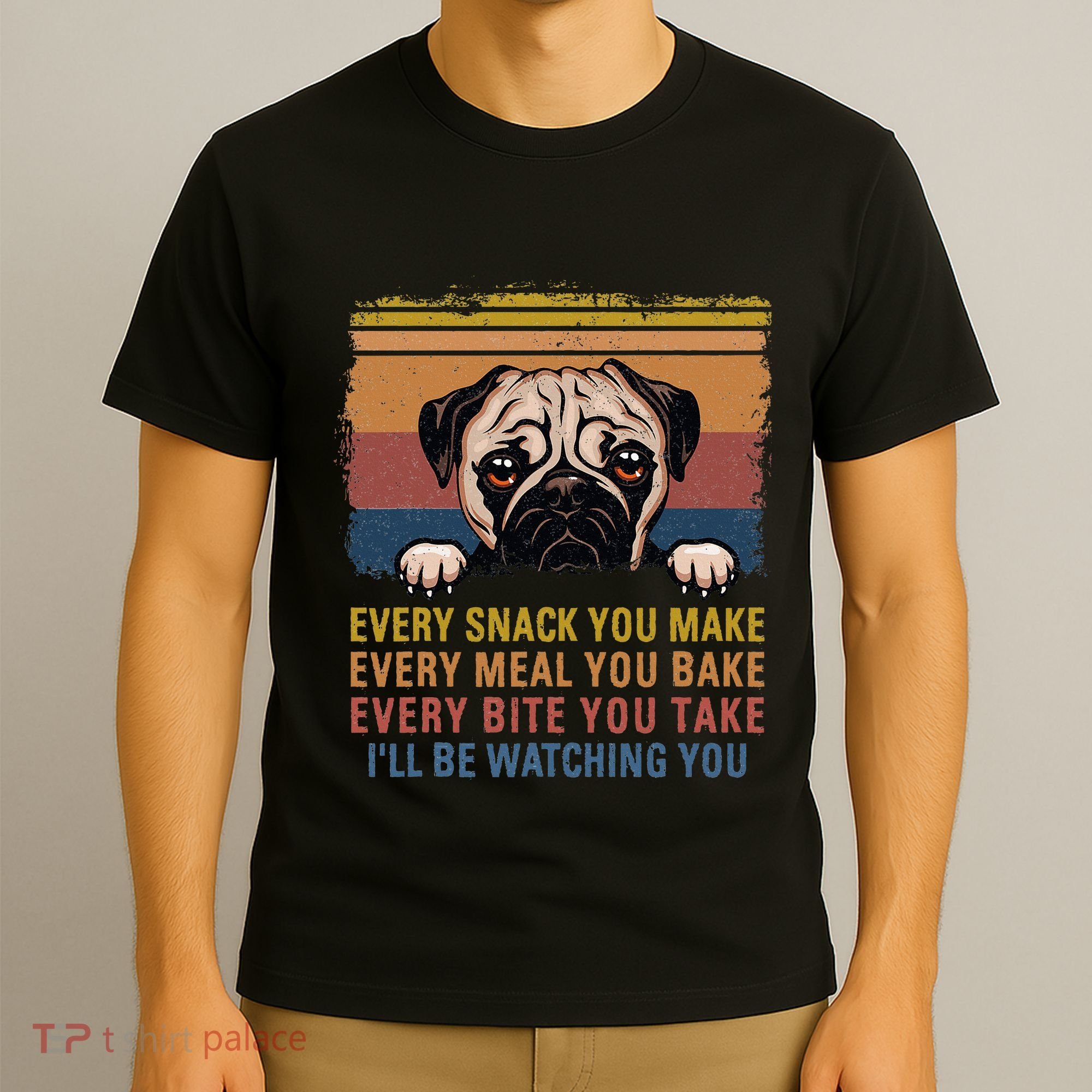 Every Snack You Make Every Bite You Take Pug Dogs Items T-Shirt