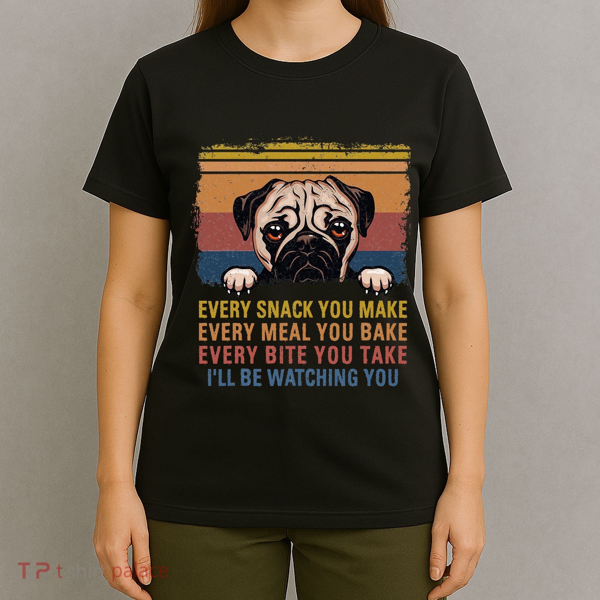 Every Snack You Make Every Bite You Take Pug Dogs Items T-Shirt
