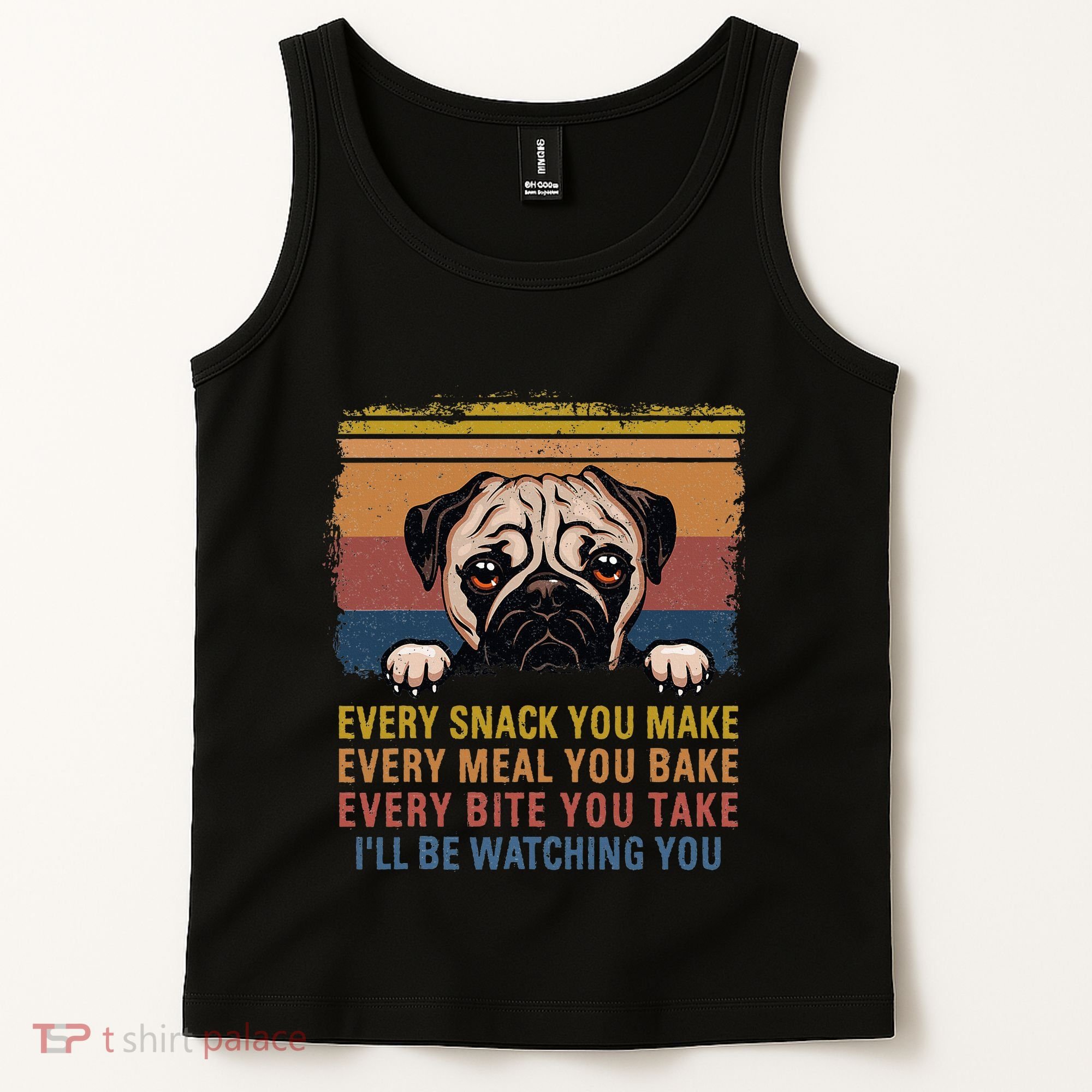 Every Snack You Make Every Bite You Take Pug Dogs Items Tank Top