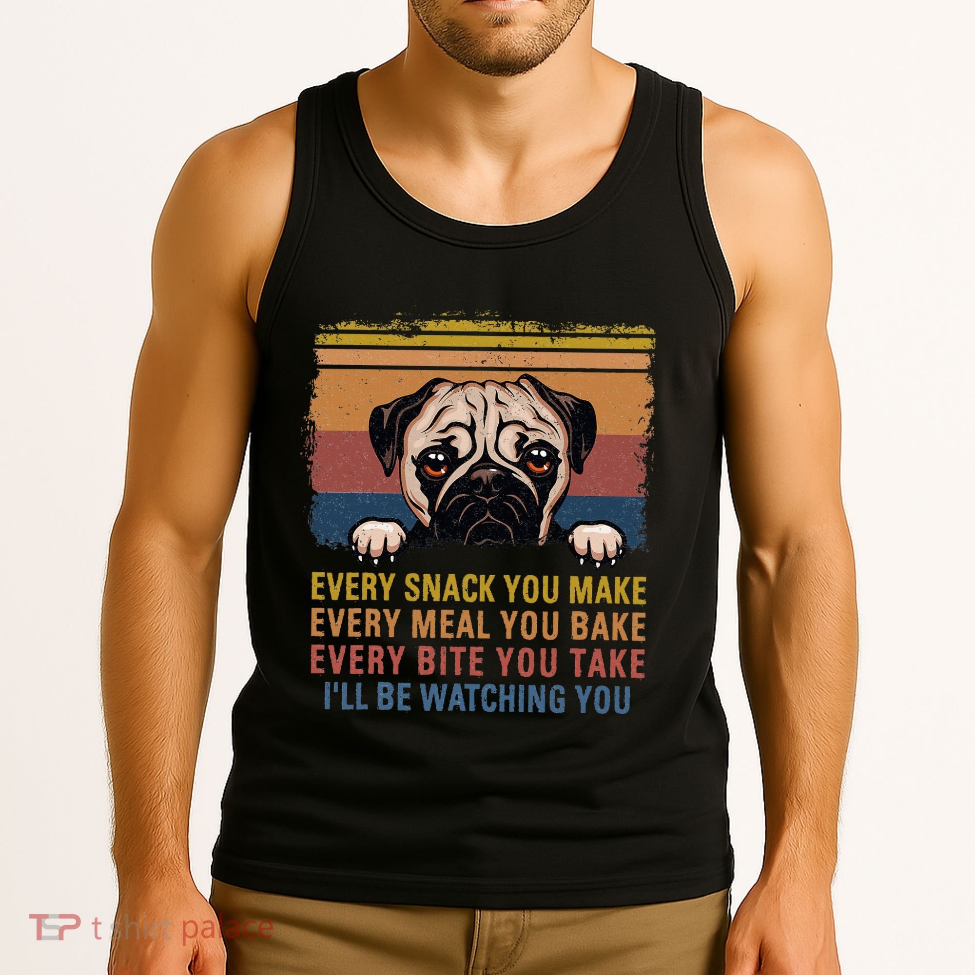 Every Snack You Make Every Bite You Take Pug Dogs Items Tank Top