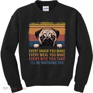 Every Snack You Make Every Bite You Take Pug Dogs Items Kids Sweatshirt