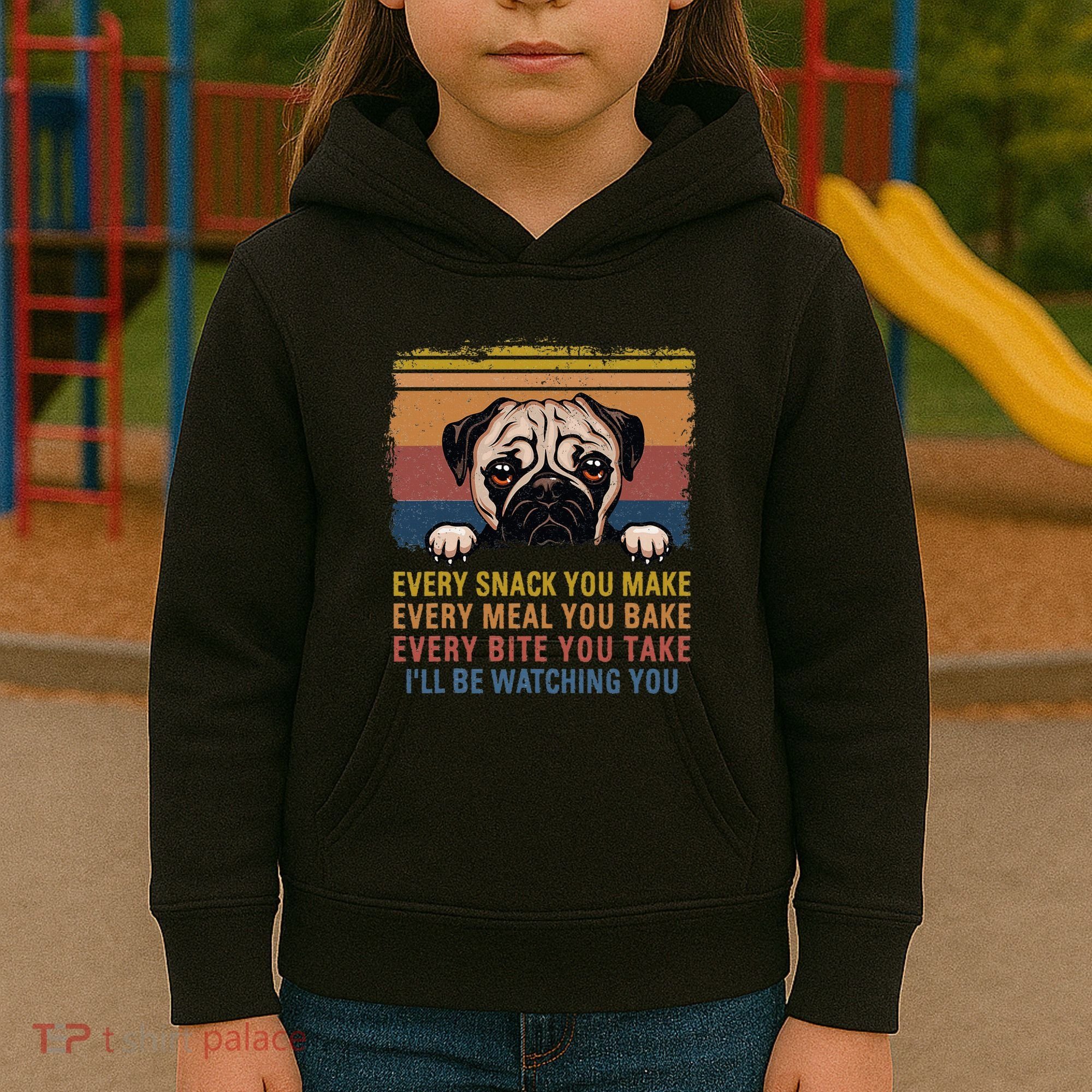 Every Snack You Make Every Bite You Take Pug Dogs Items Kids Hoodie