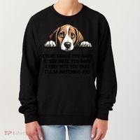 Every Snack You Make Every Meal You Bake Funny Beagle Women's Sweatshirt thumb 0