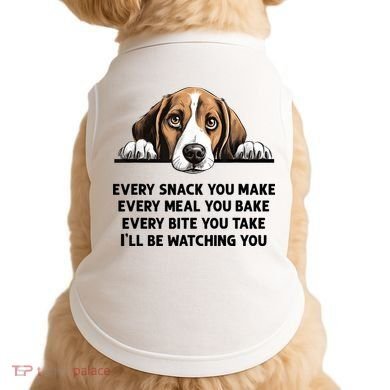 Every Snack You Make Every Meal You Bake Funny Beagle Doggie Tank