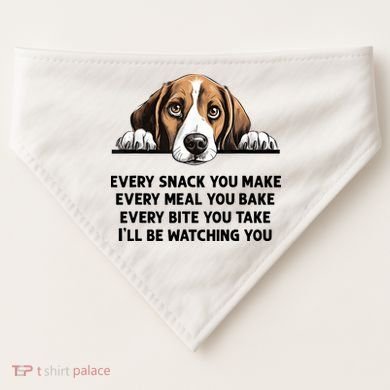 Every Snack You Make Every Meal You Bake Funny Beagle USA-Made Doggie Bandana