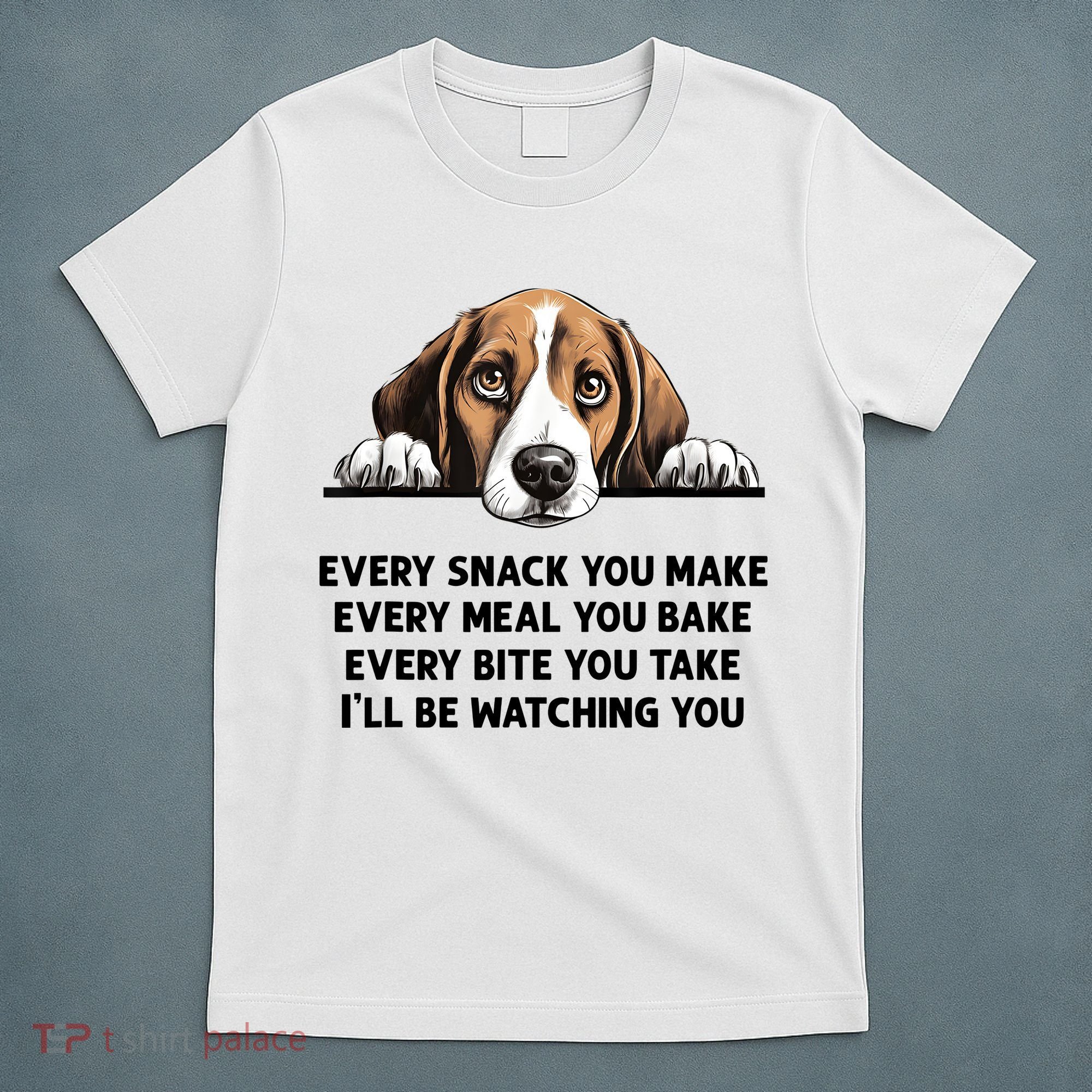 Every Snack You Make Every Meal You Bake Funny Beagle T-Shirt