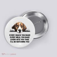 Every Snack You Make Every Meal You Bake Funny Beagle Button thumb 0