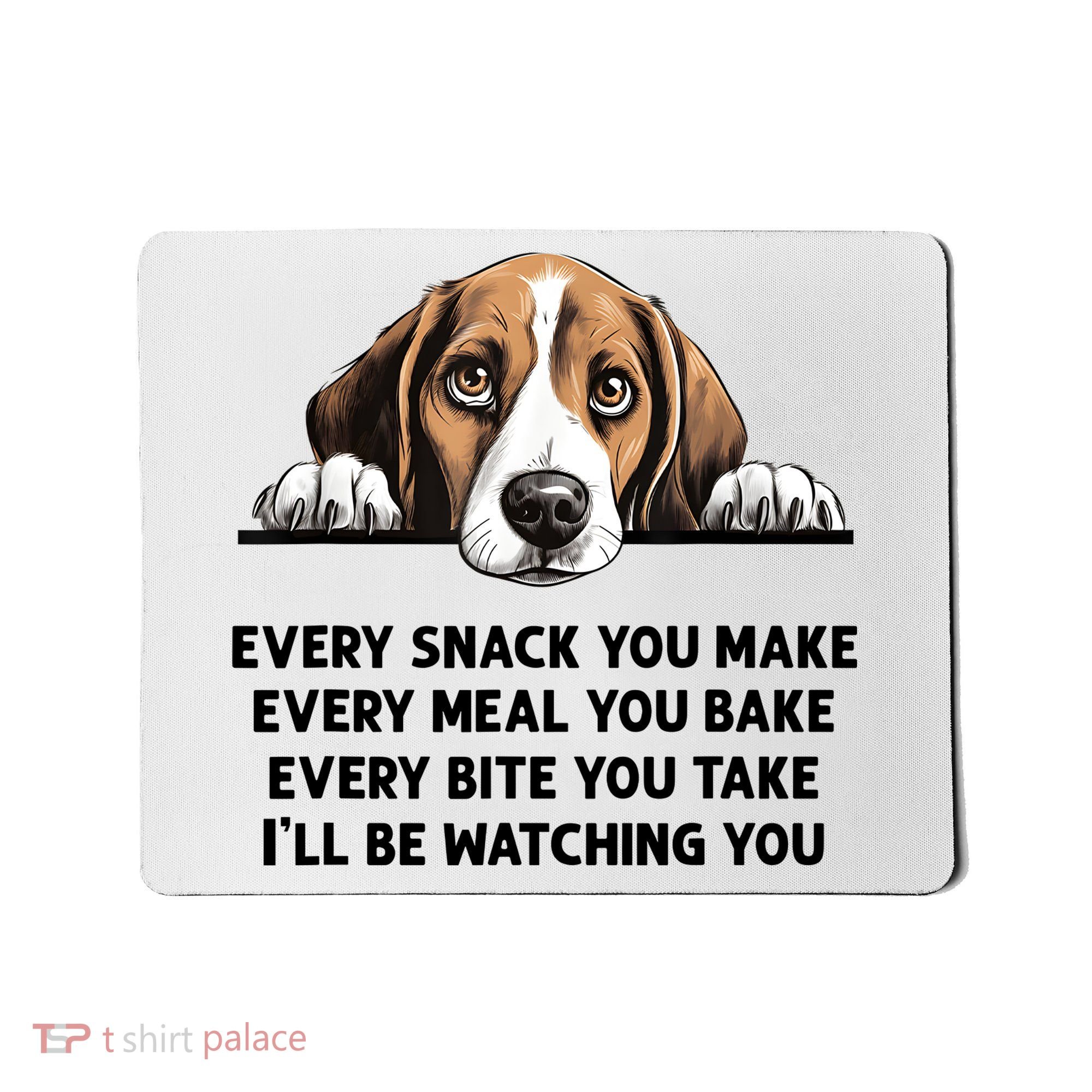 Every Snack You Make Every Meal You Bake Funny Beagle Mousepad