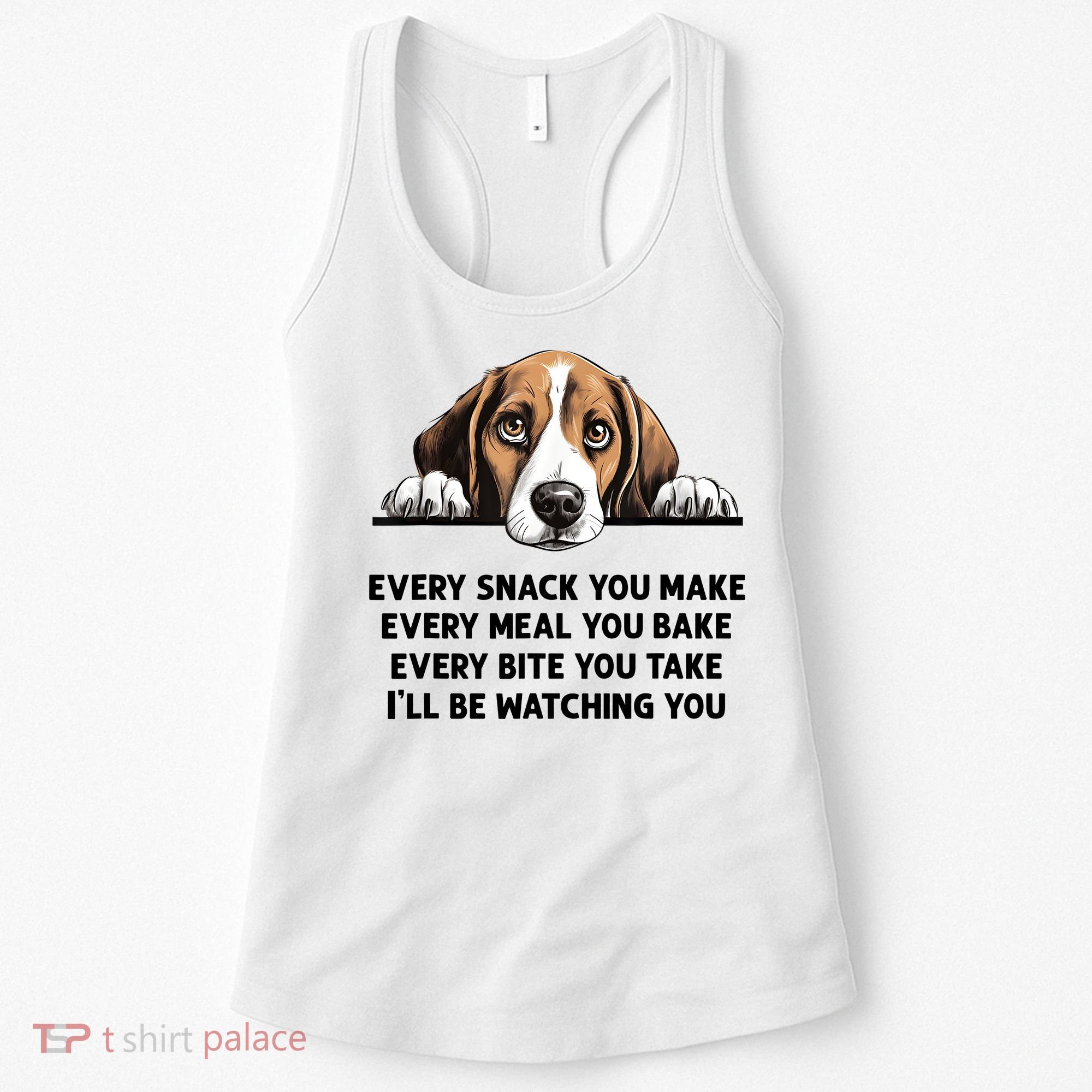 Every Snack You Make Every Meal You Bake Funny Beagle Women's Tank Top