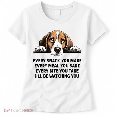 Every Snack You Make Every Meal You Bake Funny Beagle Women's T-Shirt