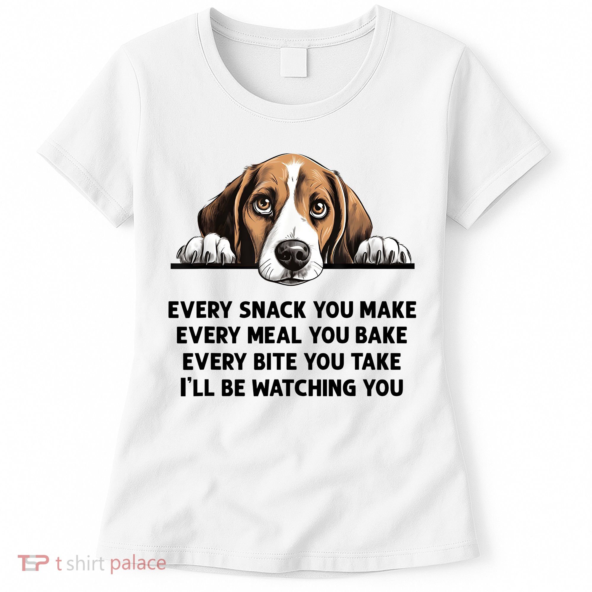 Every Snack You Make Every Meal You Bake Funny Beagle Women's T-Shirt