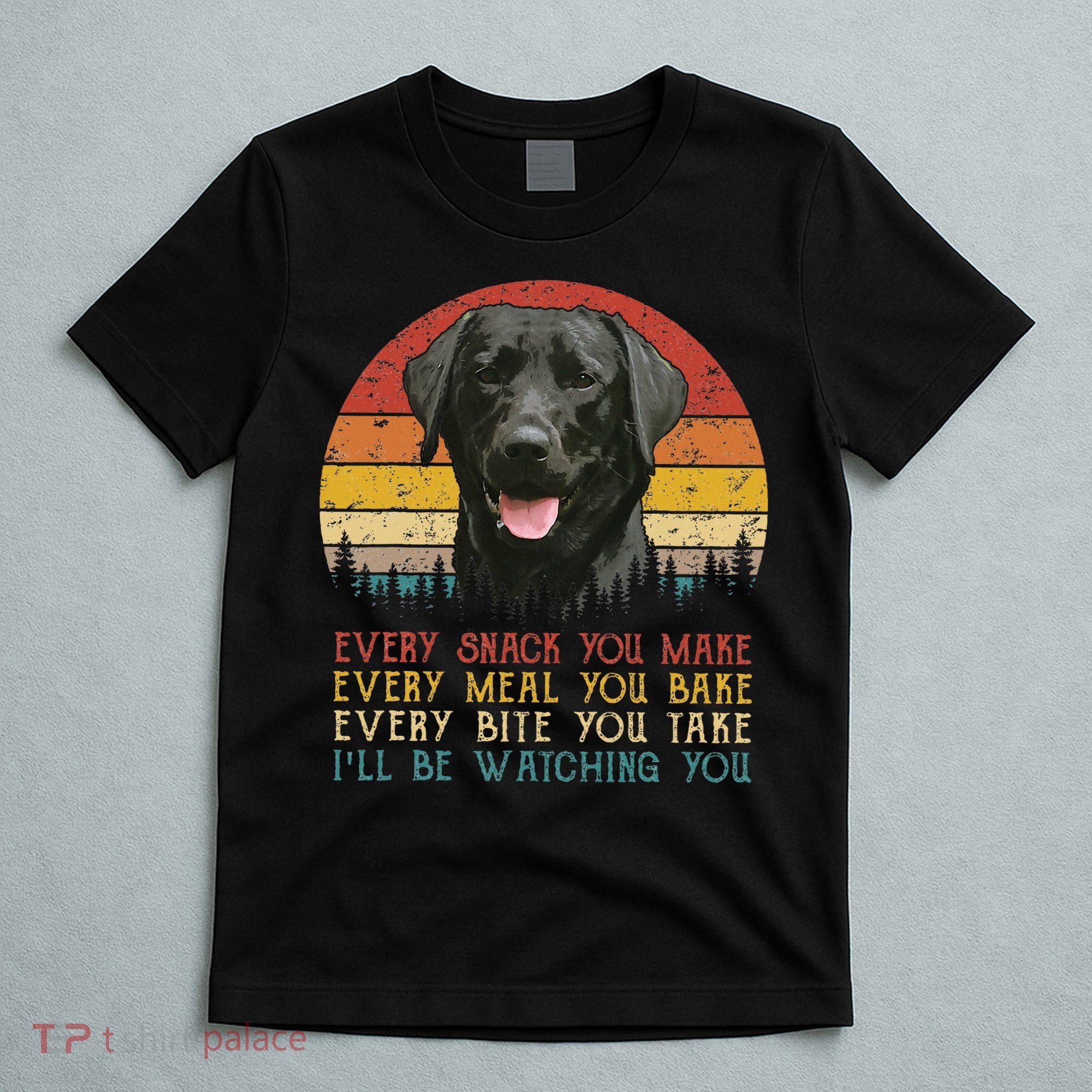 Every Snack You Make Dog Black Labrador Retriever T-Shirt