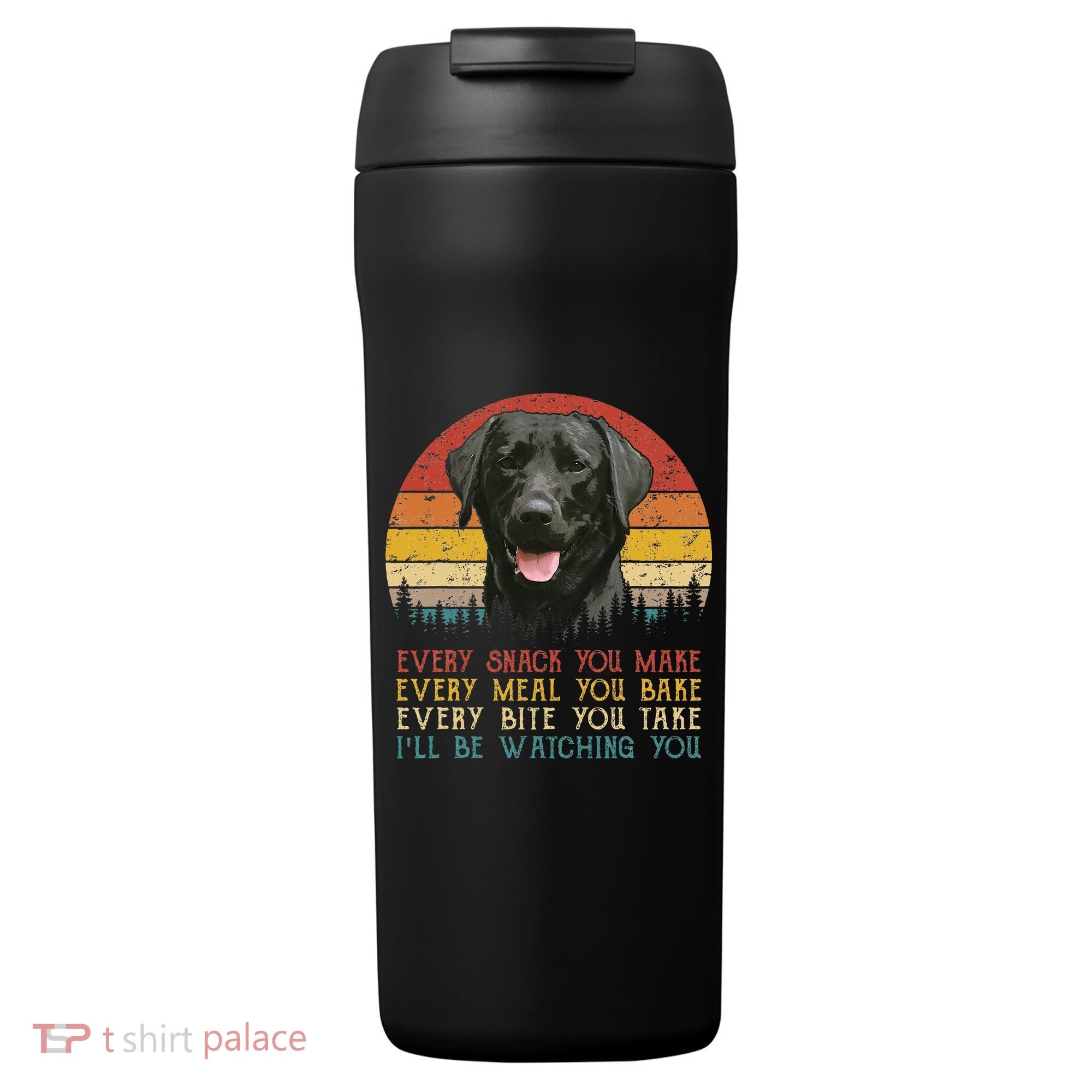 Every Snack You Make Dog Black Labrador Retriever 24oz Duet Stainless Steel Tumbler